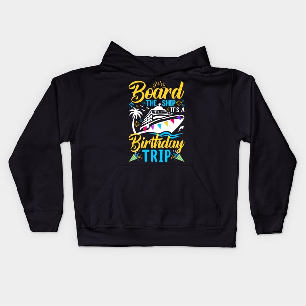 Board The Ship It's A Birthday Trip Kids Hoodie by sinhocreative